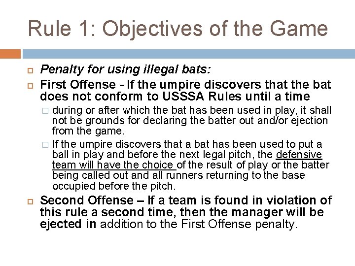 Rule 1: Objectives of the Game Penalty for using illegal bats: First Offense -