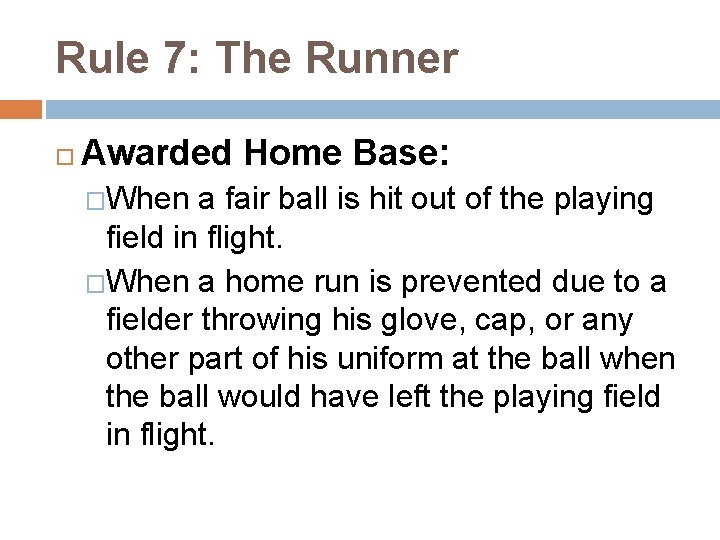 Rule 7: The Runner Awarded Home Base: �When a fair ball is hit out