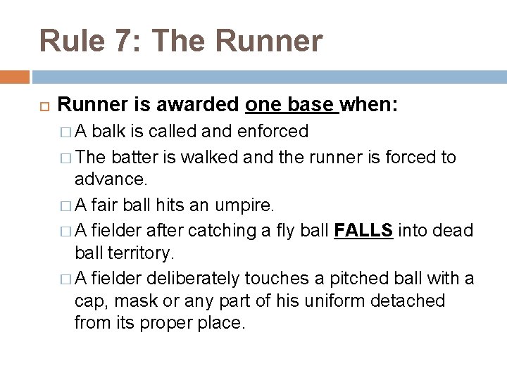 Rule 7: The Runner is awarded one base when: �A balk is called and