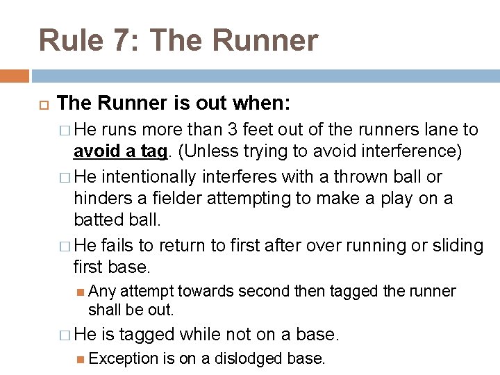 Rule 7: The Runner is out when: � He runs more than 3 feet