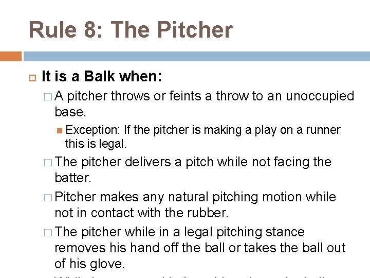 Rule 8: The Pitcher It is a Balk when: �A pitcher throws or feints