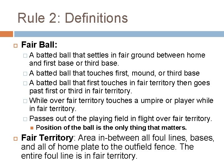 Rule 2: Definitions Fair Ball: �A batted ball that settles in fair ground between