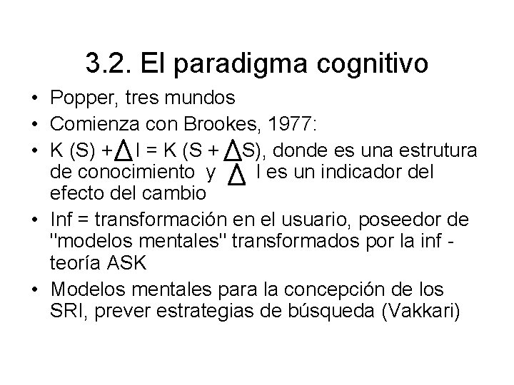 3. 2. El paradigma cognitivo • Popper, tres mundos • Comienza con Brookes, 1977: