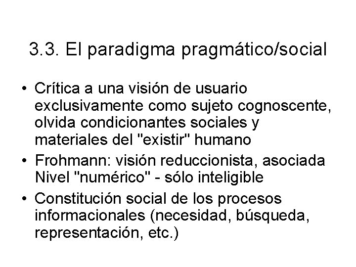 3. 3. El paradigma pragmático/social • Crítica a una visión de usuario exclusivamente como