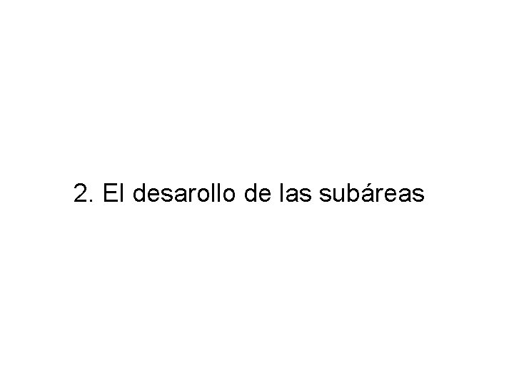 2. El desarollo de las subáreas 