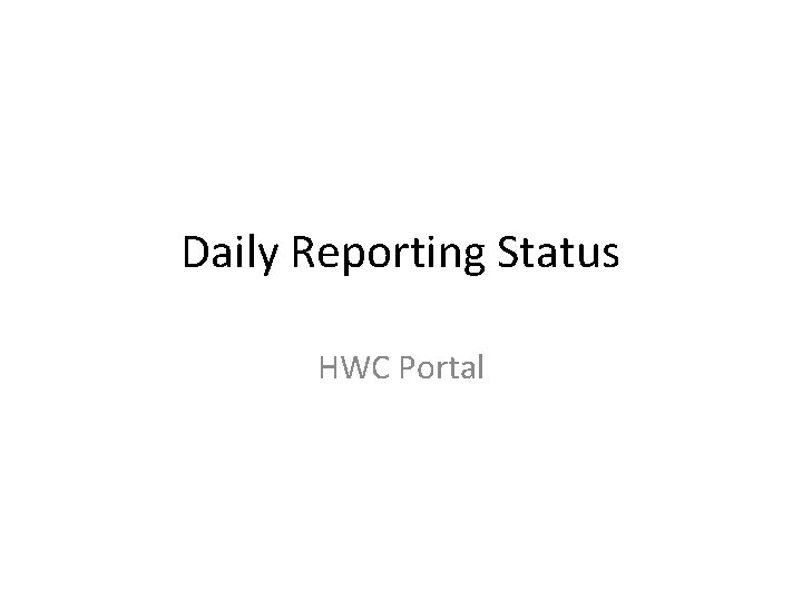 Daily Reporting Status HWC Portal 