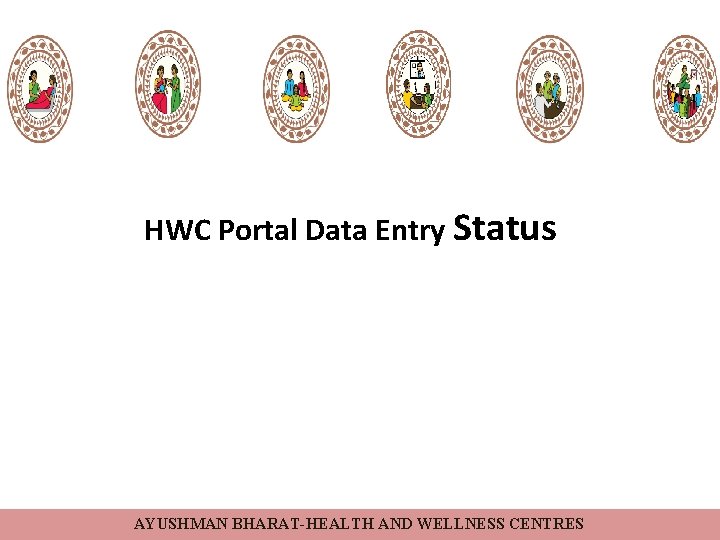 HWC Portal Data Entry Status AYUSHMAN BHARAT-HEALTH AND WELLNESS CENTRES 