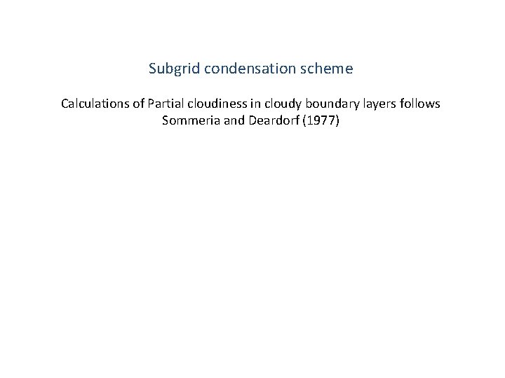 Subgrid condensation scheme Calculations of Partial cloudiness in cloudy boundary layers follows Sommeria and