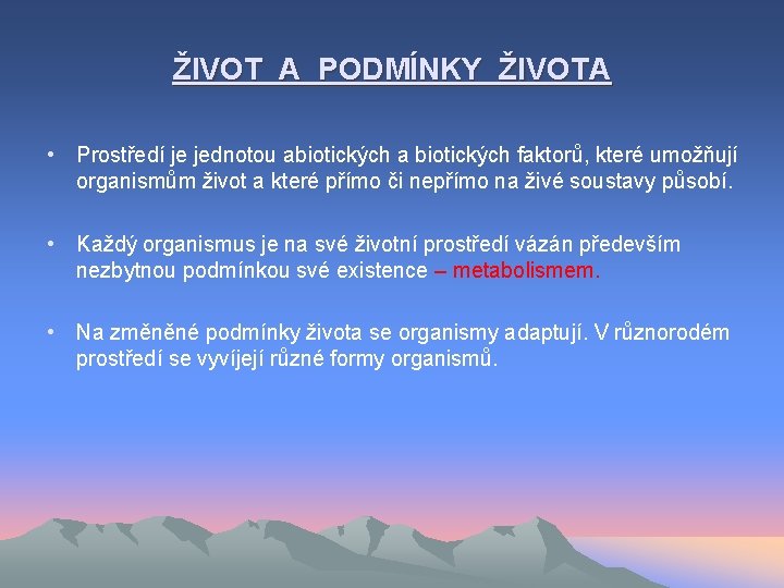 ŽIVOT A PODMÍNKY ŽIVOTA • Prostředí je jednotou abiotických a biotických faktorů, které umožňují