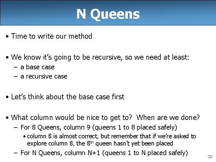 N Queens • Time to write our method • We know it’s going to N Queens • Time to write our method • We know it’s going to