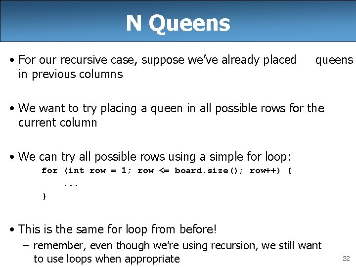 N Queens • For our recursive case, suppose we’ve already placed in previous columns N Queens • For our recursive case, suppose we’ve already placed in previous columns