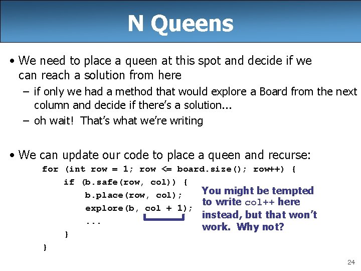 N Queens • We need to place a queen at this spot and decide N Queens • We need to place a queen at this spot and decide