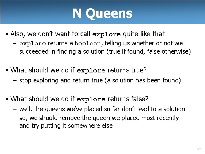 N Queens • Also, we don’t want to call explore quite like that – N Queens • Also, we don’t want to call explore quite like that –
