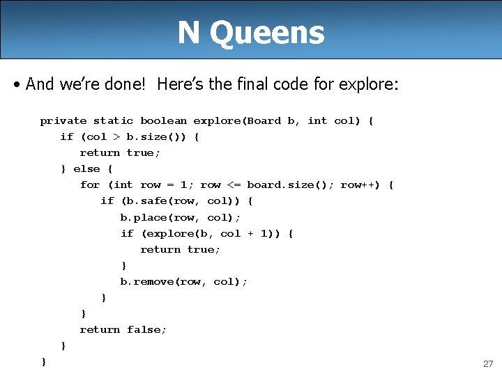 N Queens • And we’re done! Here’s the final code for explore: private static N Queens • And we’re done! Here’s the final code for explore: private static