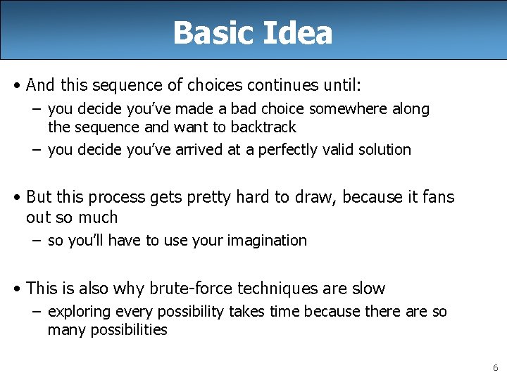 Basic Idea • And this sequence of choices continues until: – you decide you’ve Basic Idea • And this sequence of choices continues until: – you decide you’ve