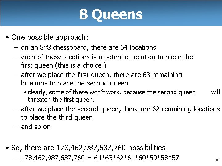 8 Queens • One possible approach: – on an 8 x 8 chessboard, there 8 Queens • One possible approach: – on an 8 x 8 chessboard, there