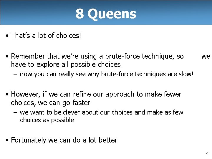 8 Queens • That’s a lot of choices! • Remember that we’re using a 8 Queens • That’s a lot of choices! • Remember that we’re using a