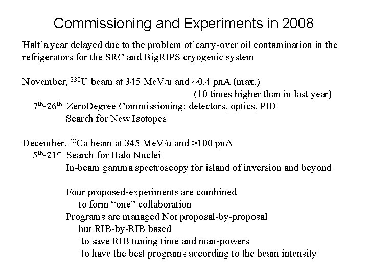 Commissioning and Experiments in 2008 Half a year delayed due to the problem of