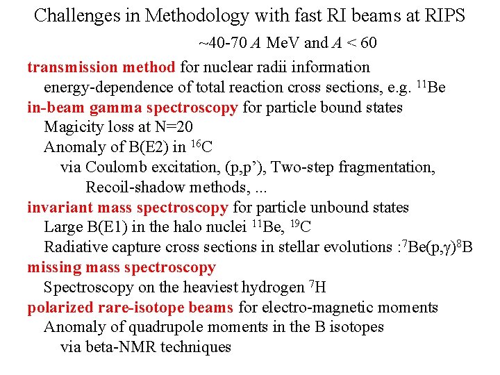 Challenges in Methodology with fast RI beams at RIPS ~40 -70 A Me. V