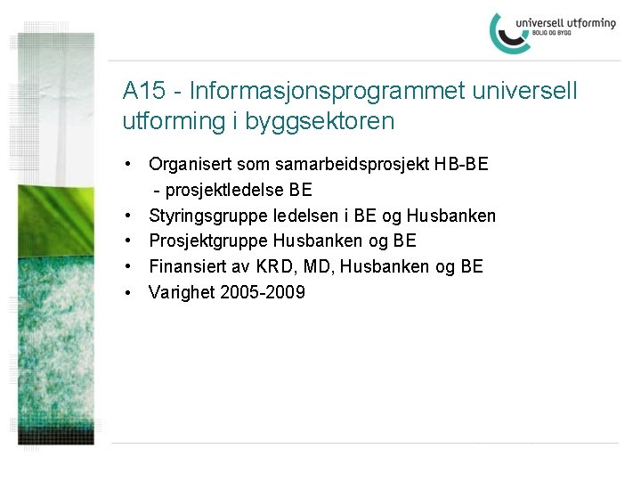 A 15 - Informasjonsprogrammet universell utforming i byggsektoren • Organisert som samarbeidsprosjekt HB-BE -