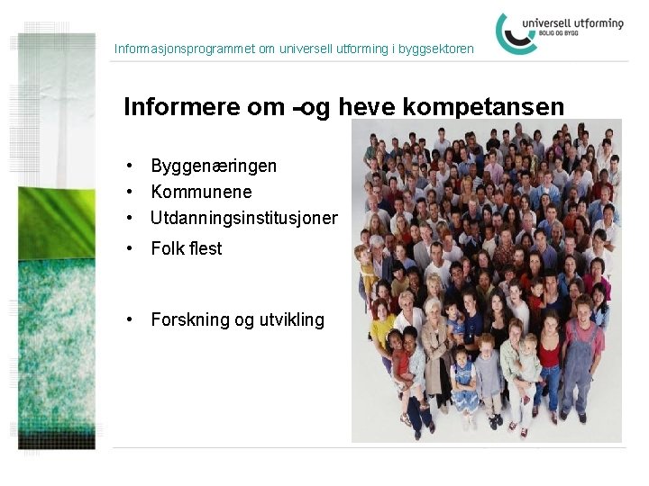 Informasjonsprogrammet om universell utforming i byggsektoren Informere om -og heve kompetansen • Byggenæringen •