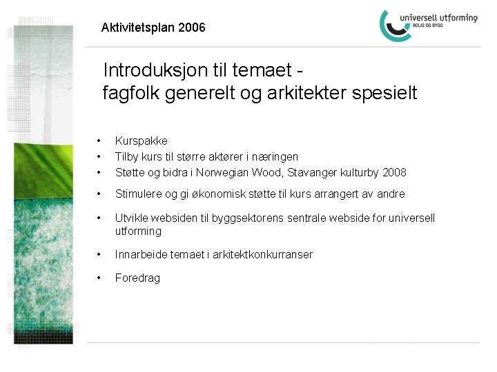 Aktivitetsplan 2006 Introduksjon til temaet fagfolk generelt og arkitekter spesielt • • • Kurspakke