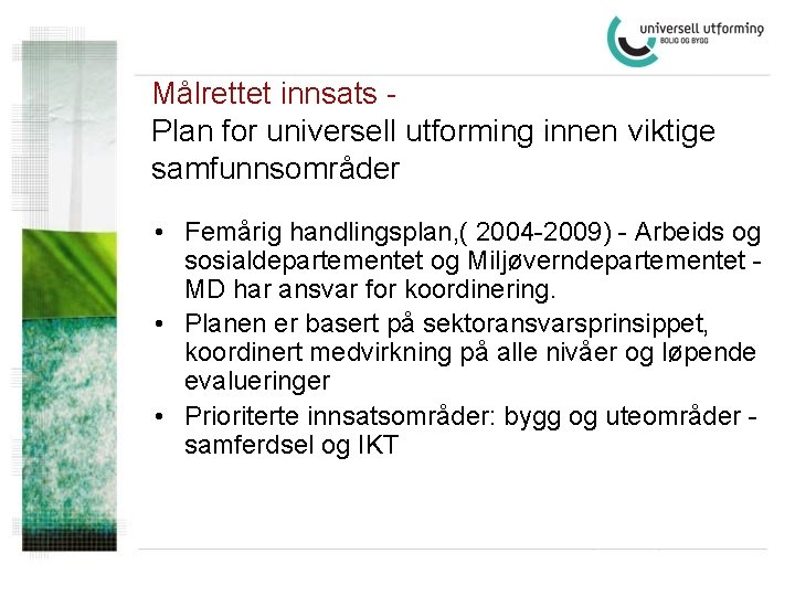 Målrettet innsats Plan for universell utforming innen viktige samfunnsområder • Femårig handlingsplan, ( 2004