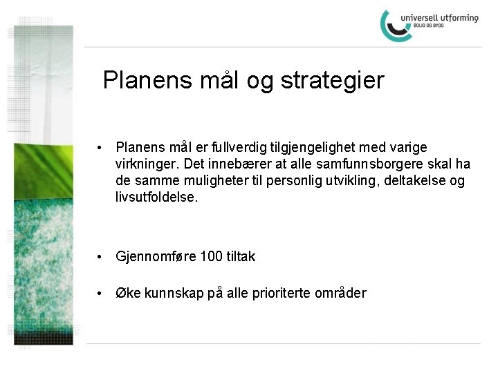 Planens mål og strategier • Planens mål er fullverdig tilgjengelighet med varige virkninger. Det