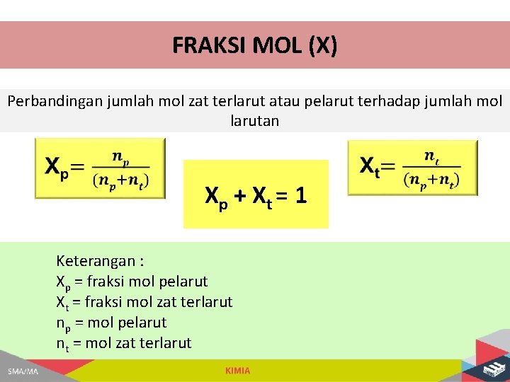 FRAKSI MOL (X) Perbandingan jumlah mol zat terlarut atau pelarut terhadap jumlah mol larutan