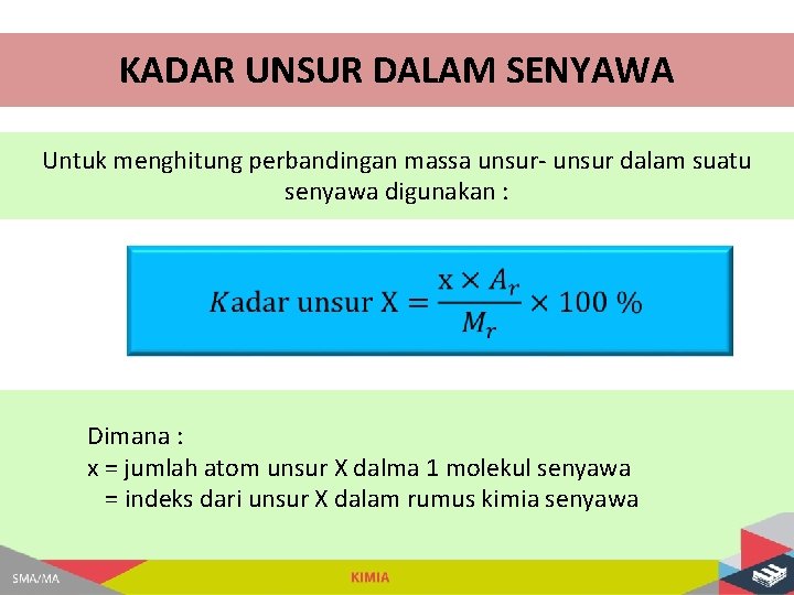 KADAR UNSUR DALAM SENYAWA Untuk menghitung perbandingan massa unsur- unsur dalam suatu senyawa digunakan