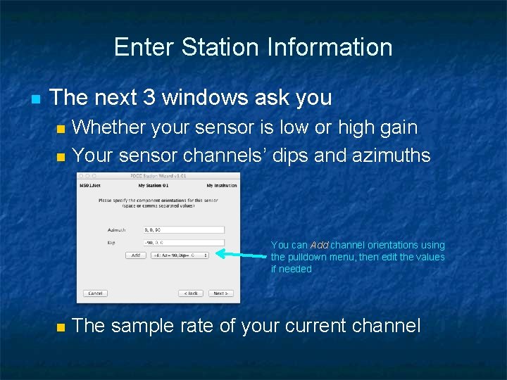 Enter Station Information n The next 3 windows ask you n n Whether your