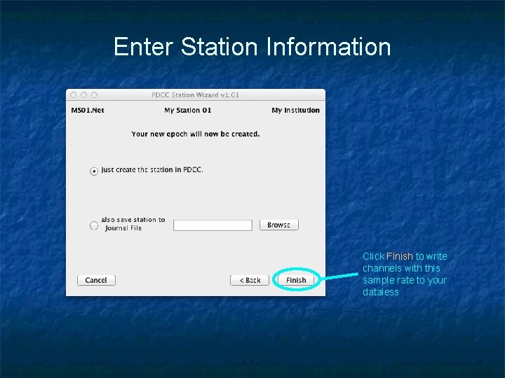 Enter Station Information Click Finish to write channels with this sample rate to your