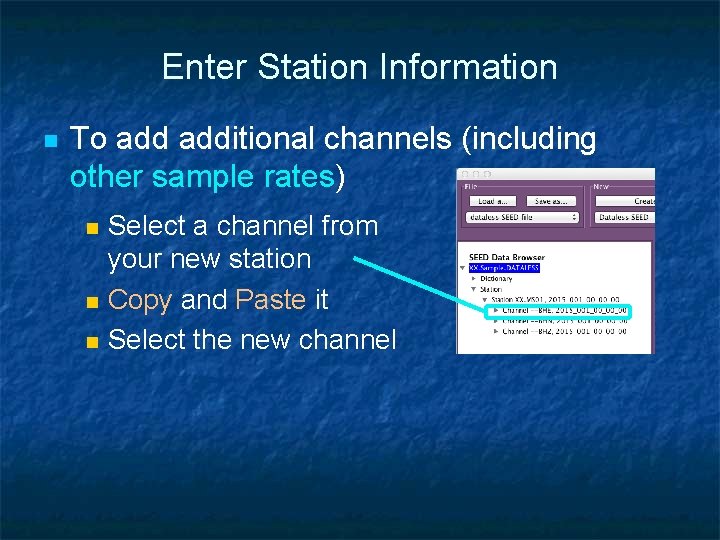 Enter Station Information n To additional channels (including other sample rates) n n n