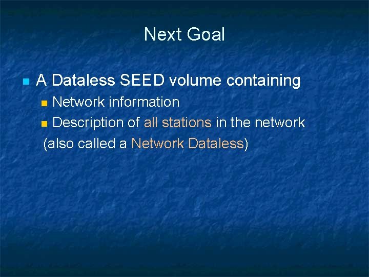 Next Goal n A Dataless SEED volume containing Network information n Description of all