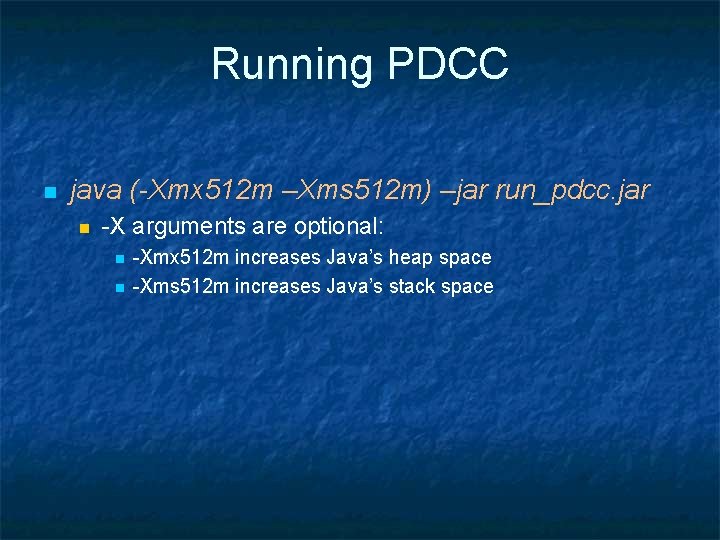 Running PDCC n java (-Xmx 512 m –Xms 512 m) –jar run_pdcc. jar n
