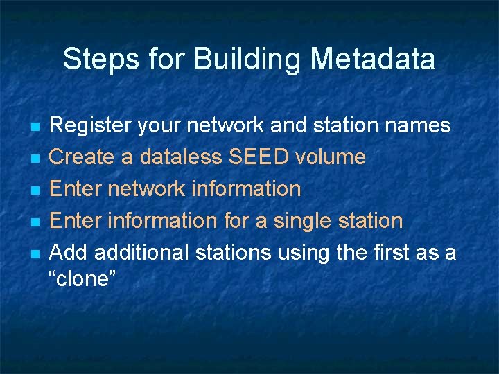 Steps for Building Metadata n n n Register your network and station names Create