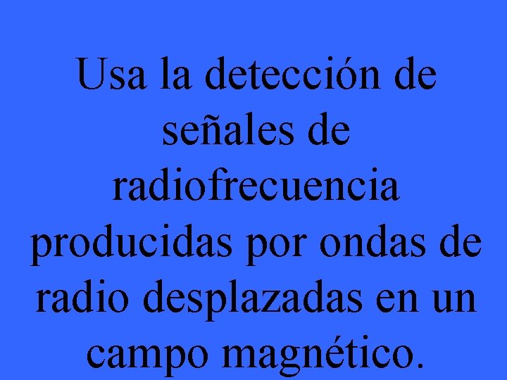 Usa la detección de señales de radiofrecuencia producidas por ondas de radio desplazadas en