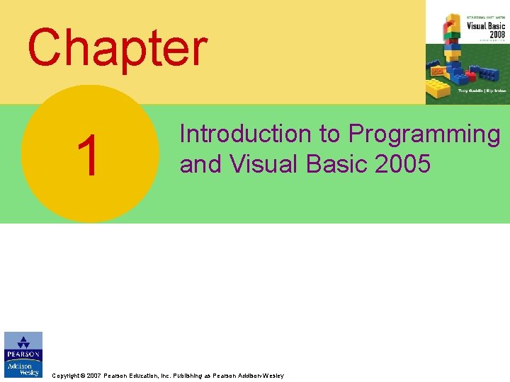 Chapter 1 Introduction to Programming and Visual Basic 2005 Copyright © 2007 Pearson Education,