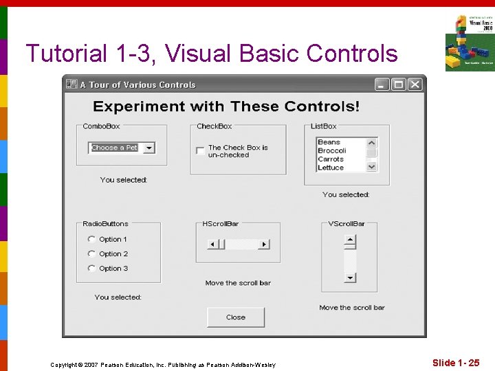 Tutorial 1 -3, Visual Basic Controls Copyright © 2007 Pearson Education, Inc. Publishing as