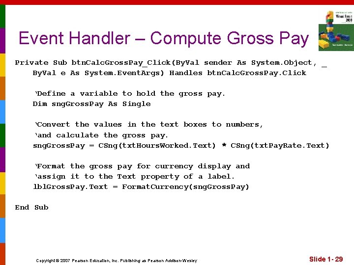Event Handler – Compute Gross Pay Private Sub btn. Calc. Gross. Pay_Click(By. Val sender