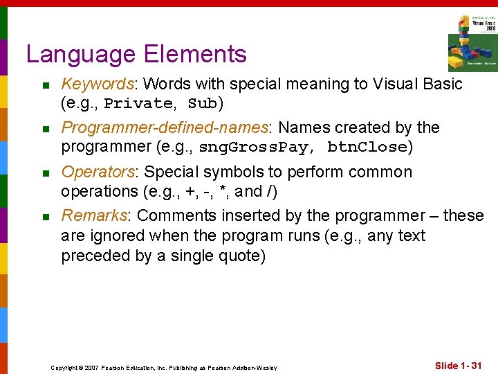 Language Elements n n Keywords: Words with special meaning to Visual Basic (e. g.