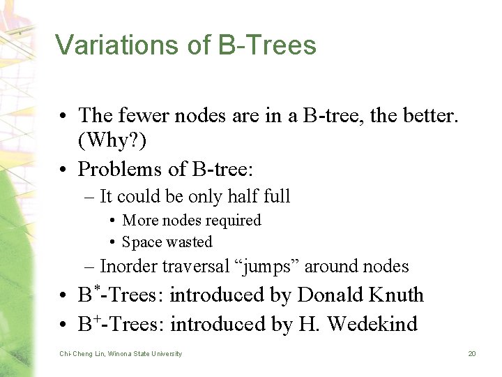 Variations of B-Trees • The fewer nodes are in a B-tree, the better. (Why?