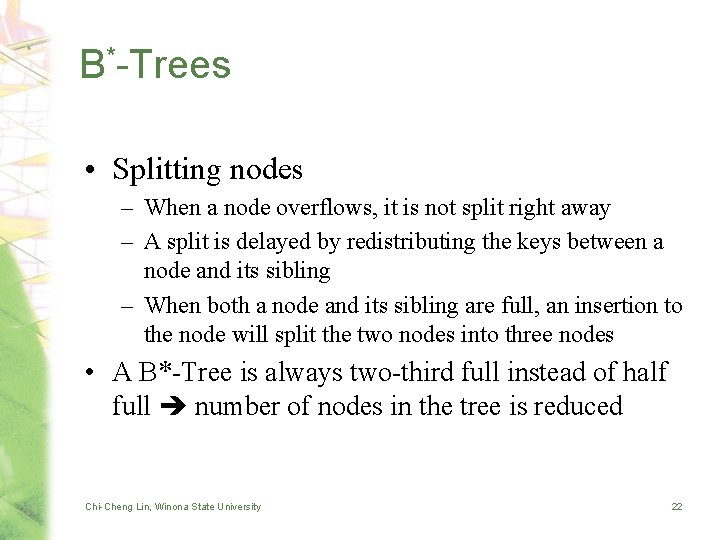 B*-Trees • Splitting nodes – When a node overflows, it is not split right