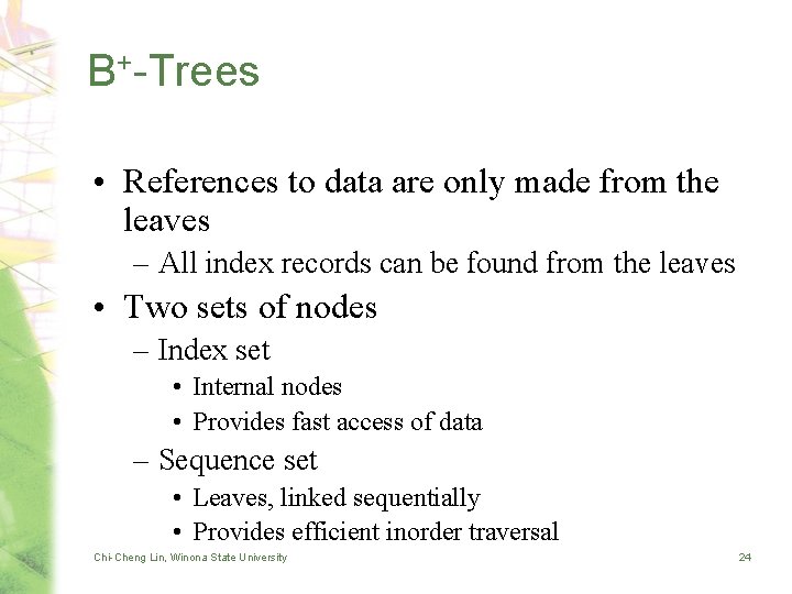 B+-Trees • References to data are only made from the leaves – All index