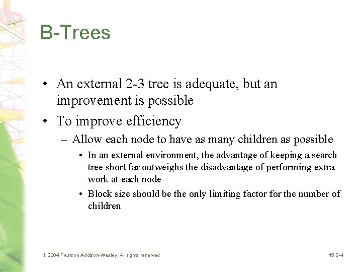 B-Trees • An external 2 -3 tree is adequate, but an improvement is possible
