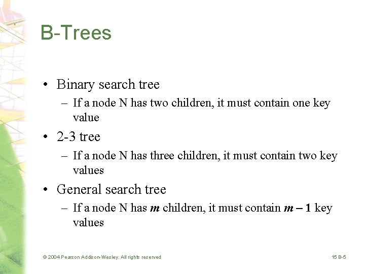 B-Trees • Binary search tree – If a node N has two children, it