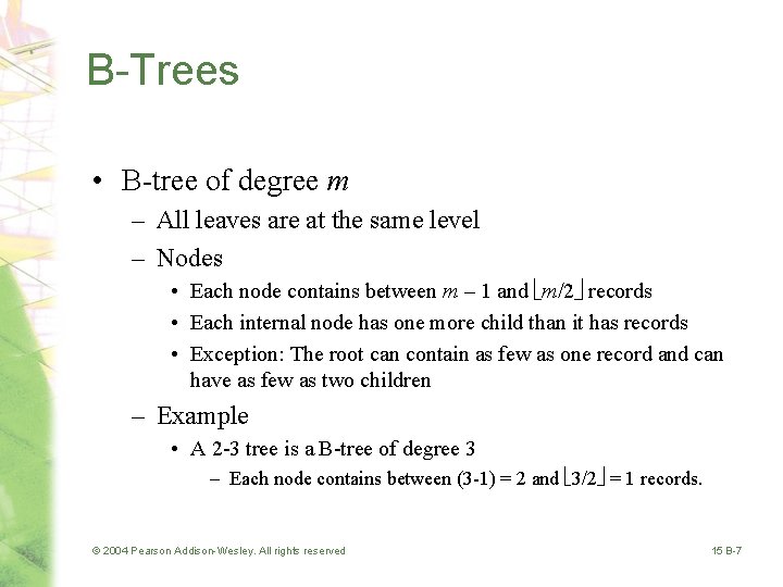 B-Trees • B-tree of degree m – All leaves are at the same level
