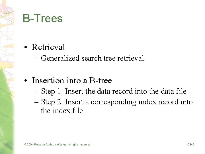 B-Trees • Retrieval – Generalized search tree retrieval • Insertion into a B-tree –