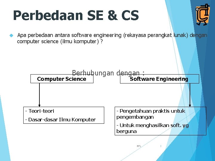 Perbedaan SE & CS Apa perbedaan antara software engineering (rekayasa perangkat lunak) dengan computer