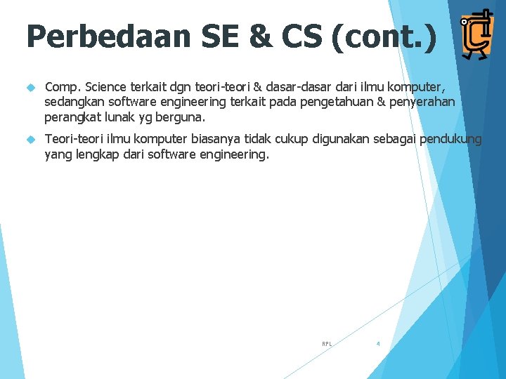 Perbedaan SE & CS (cont. ) Comp. Science terkait dgn teori-teori & dasar-dasar dari